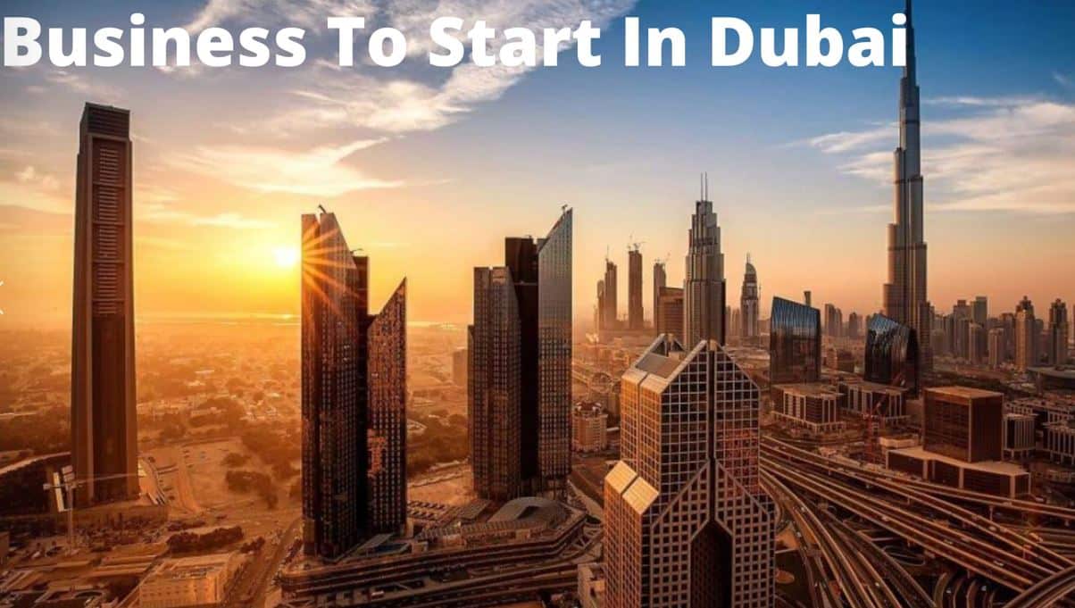 Best Business To Start In Dubai 2022