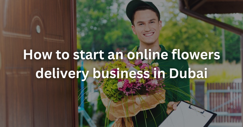 how to start an online flowers delivery business in Dubai