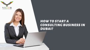 How to Start a Consulting Business in Dubai