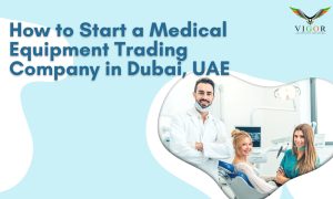 How to Start a Medical Equipment Trading Company in Dubai, UAE