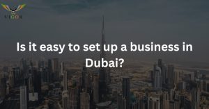 is it easy to start a business in Dubai